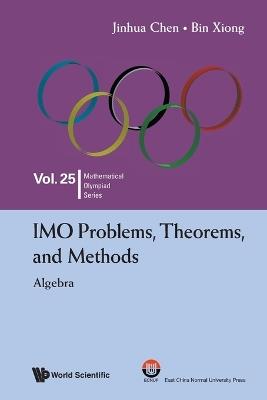 Imo Problems, Theorems, And Methods: Algebra - Jinhua Chen,Bin Xiong - cover
