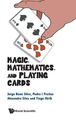 Magic, Mathematics, And Playing Cards - Jorge Nuno Silva,Pedro Jorge Santos Freitas,Alexandre Silva - cover