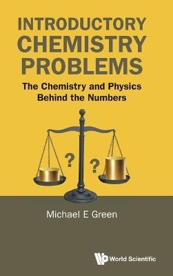 Introductory Chemistry Problems: The Chemistry And Physics Behind The Numbers - Michael E Green - cover