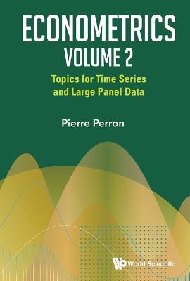 Econometrics Volume 2: Topics For Time Series And Large Panel Data - Pierre Perron - cover