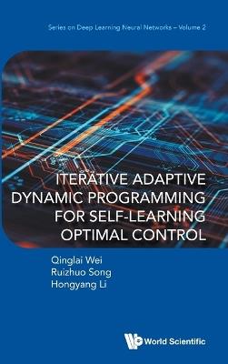 Iterative Adaptive Dynamic Programming For Self-learning Optimal Control - Qinglai Wei,Ruizhuo Song,Hongyang Li - cover