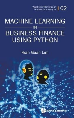 Machine Learning In Business Finance Using Python - Kian Guan Lim - cover