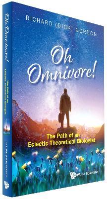 Oh Omnivore! The Path Of An Eclectic Theoretical Biologist - Richard Gordon - cover