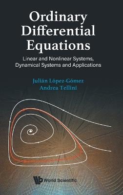 Ordinary Differential Equations: Linear And Nonlinear Systems, Dynamical Systems And Applications - Julian Lopez-gomez,Andrea Tellini - cover