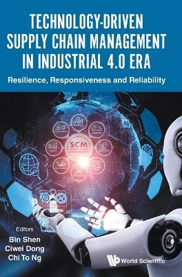 Technology-driven Supply Chain Management In Industrial 4.0 Era: Resilience, Responsiveness And Reliability - cover