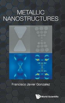Metallic Nanostructures - Francisco Javier Gonzalez - cover