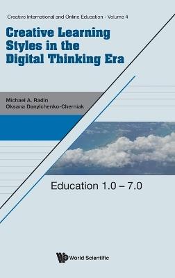 Creative Learning Styles In The Digital Thinking Era: Education 1.0 - 7.0 - Oksana Danylchenko-cherniak,Michael A Radin - cover