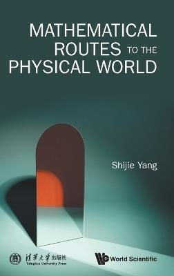 Mathematical Routes To The Physical World - Shijie Yang - cover