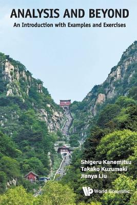 Analysis And Beyond: An Introduction With Examples And Exercises - Shigeru Kanemitsu,Takako Kuzumaki,Jianya Liu - cover