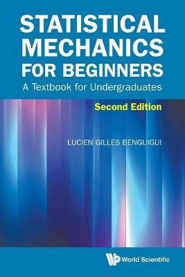Statistical Mechanics For Beginners: A Textbook For Undergraduates - Lucien Gilles Benguigui - cover