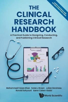 The Clinical Research Handbook: A Practical Guide To Designing, Conducting And Publishing Clinical Research - Mohammad Faizan Khan,Nolan J Brown,Julian Gendreau - cover