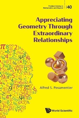 Appreciating Geometry Through Extraordinary Relationships - Alfred S Posamentier - cover