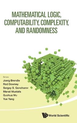 Mathematical Logic, Computability, Complexity, And Randomness - Proceedings Of The 16th Asian Logic Conference And 14th International Conference On Computability, Complexity, And Randomness - cover