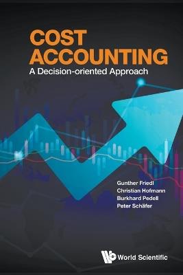 Cost Accounting: A Decision-oriented Approach - Gunther Friedl,Christian Hofmann,Burkhard Pedell - cover