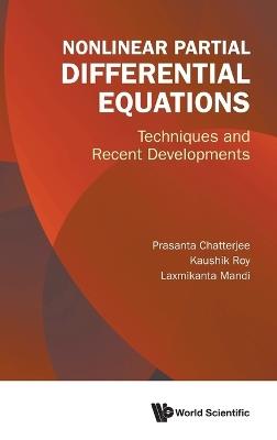 Nonlinear Partial Differential Equations: Techniques And Recent Developments - Prasanta Chatterjee,Kaushik Roy,Laxmikanta Mandi - cover