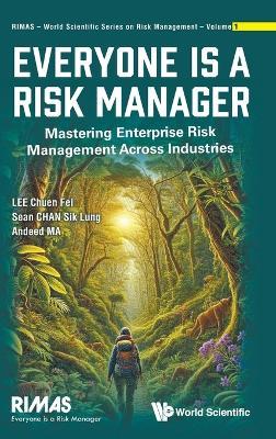 Everyone Is A Risk Manager: Mastering Enterprise Risk Management Across Industries - Chuen Fei Lee,Sean Sik Lung Chan,Andeed Cheng Wei Ma - cover