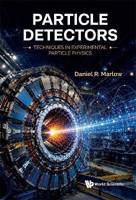 PARTICLE DETECTORS: TECHNIQUES IN EXPERIMENTAL PARTICLE PHYSICS - Daniel R Marlow - cover