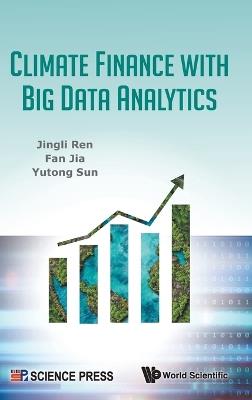 Climate Finance With Big Data Analytics - Jingli Ren,Fan Jia,Yutong Sun - cover