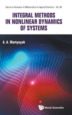Integral Methods In Nonlinear Dynamics Of Systems - Anatoliy A Martynyuk - cover