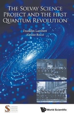 The Solvay Science Project And The First Quantum Revolution - Franklin Lambert,Alessio Rocci - cover