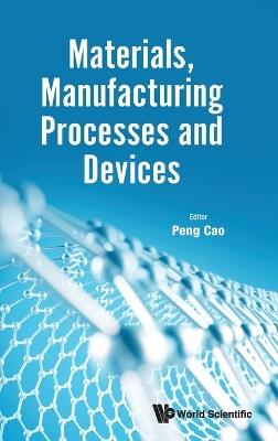 Materials, Manufacturing Processes And Devices - cover