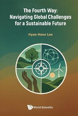 The Fourth Way: Navigating Global Challenges For A Sustainable Future - Hyun-hoon Lee - cover