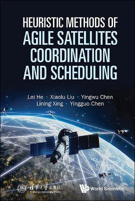 Heuristic Methods Of Agile Satellites Coordination And Scheduling - Lei He,Xiaolu Liu,Yingwu Chen - cover