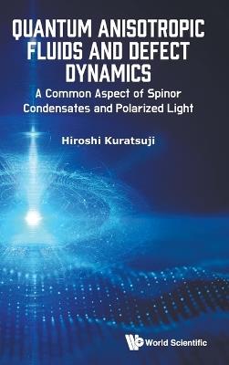 Quantum Anisotropic Fluids And Defect Dynamics: A Common Aspect Of Spinor Condensates And Polarization Optics - Hiroshi Kuratsuji - cover