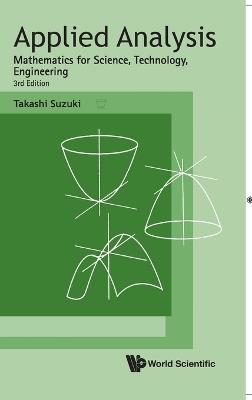 Applied Analysis: Mathematics For Science, Technology, Engineering (Third Edition) - Takashi Suzuki - cover