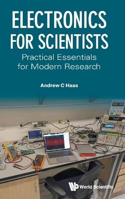Electronics For Scientists: Practical Essentials For Modern Research - Andrew Haas - cover