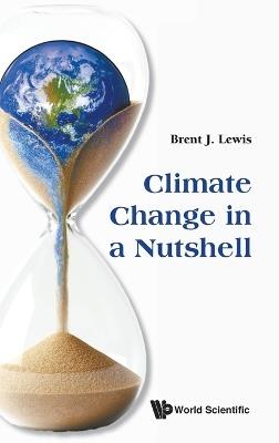 Climate Change In A Nutshell - Brent J Lewis - cover