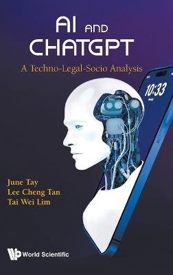 Ai And Chatgpt: A Techno-legal-socio Analysis - June Tay,Lee Cheng Tan,Tai Wei Lim - cover