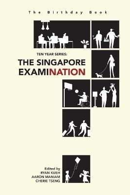 The Birthday Book - Ten Year Series: The Singapore Examination - Ryan Kueh,Aaron Maniam,Cherie Tseng Lim - cover
