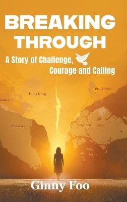 Breaking Through: A Story Of Challenge, Courage And Calling - Ginny Foo - cover