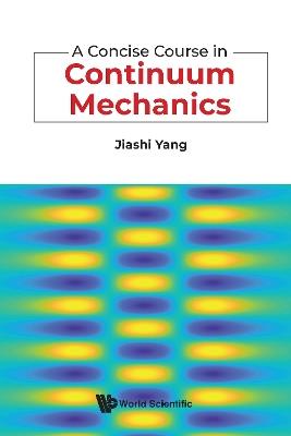 A Concise Course In Continuum Mechanics - Jiashi Yang - cover