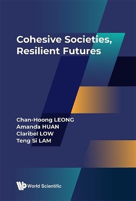 Cohesive Societies, Resilient Futures - Chan-hoong Leong,Amanda Huan,Claribel Low - cover