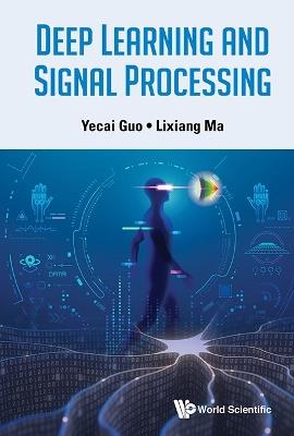Deep Learning And Signal Processing - Yecai Guo,Lixiang Ma - cover