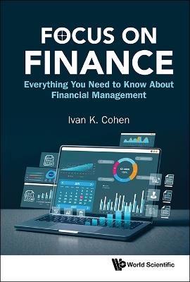 Focus On Finance: Everything You Need To Know About Financial Management - Ivan K Cohen - cover