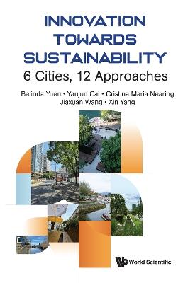 Innovation Towards Sustainability: 6 Cities, 12 Approaches - Belinda Yuen,Yanjun Cai,Cristina Maria Nearing - cover