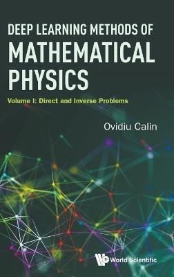 Deep Learning Methods Of Mathematical Physics - Volume I: Direct And Inverse Problems - Ovidiu Calin - cover