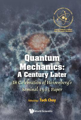 QUANTUM MECHANICS: A CENTURY LATER: IN CELEBRATION OF HEISENBERG'S SEMINAL 1925 PAPER - cover