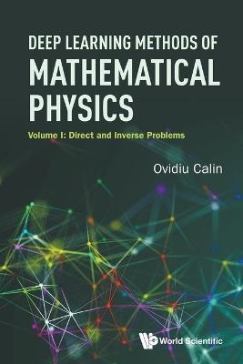 Deep Learning Methods Of Mathematical Physics - Volume I: Direct And Inverse Problems - Ovidiu Calin - cover
