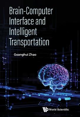 Brain-computer Interface And Intelligent Transportation - Guanghui Zhao - cover