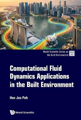 Computational Fluid Dynamics Applications In The Built Environment - Hee Joo Poh - cover