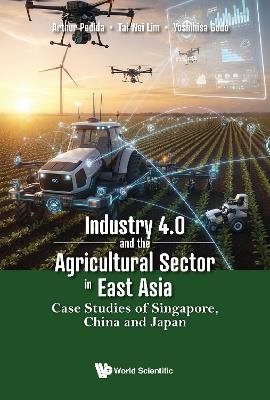 Industry 4.0 And The Agricultural Sector In East Asia: Case Studies Of Singapore, China And Japan - Arthur Pedida,Tai Wei Lim,Yoshihisa Godo - cover