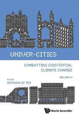 Univer-cities: Combatting Existential Climate Change - Volume V - Anthony Soon Chye Teo - cover