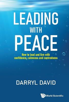 Leading With Peace: How To Lead And Live With Confidence, Calmness And Centredness - Darryl David - cover