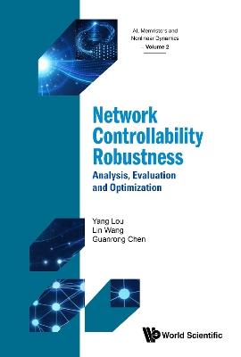 Network Controllability Robustness: Analysis, Evaluation And Optimization - Yang Lou,Lin Wang,Guanrong Chen - cover