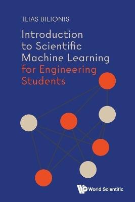INTRODUCTION TO SCIENTIFIC MACHINE LEARNING FOR ENGINEERING STUDENTS - Ilias Bilionis - cover