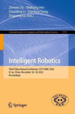 Intelligent Robotics: Third China Annual Conference, CCF CIRAC 2022, Xi’an, China, December 16–18, 2022, Proceedings - cover
